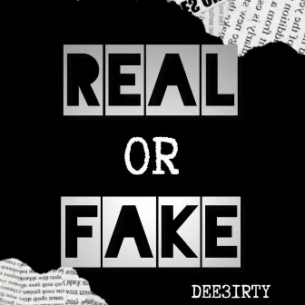 Real or Fake by Dee3irty