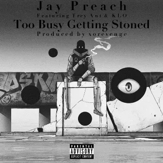 Too Busy Getting Stoned by Jay Preach