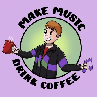 Make Music, Drink Coffee by Mr. Wax