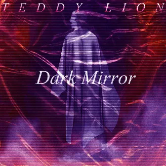 Dark Mirror by TEDDY LION