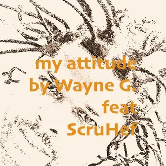 my attitude by Wayne G