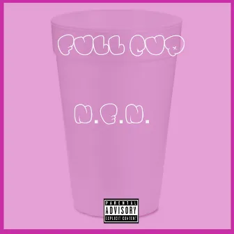 Full Cup (feat. Fi$h) by N.E.N.