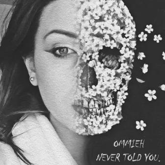 Never Told You by OMMIEH