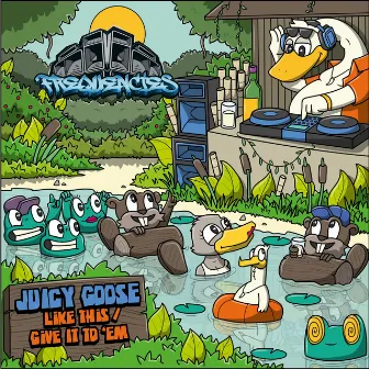 Like This / Give It To 'Em by Juicy Goose