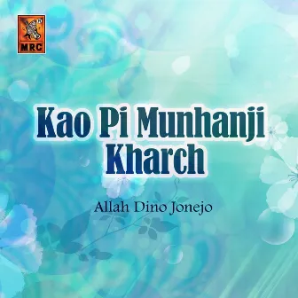 Kao Pi Munhanji Kharch by Allah Dino Jonejo