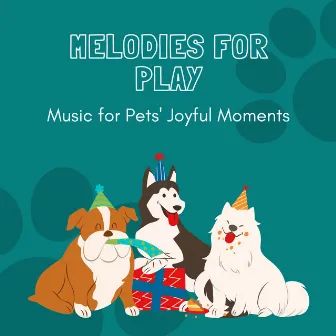 Melodies for Play: Music for Pets' Joyful Moments by Feel the Joy