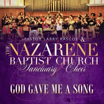 God Gave Me a Song by Pastor Larry Rascoe & the Nazarene Baptist Church Sanctuary Choir