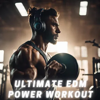 Ultimate EDM Power Workout by EDM for the Gym