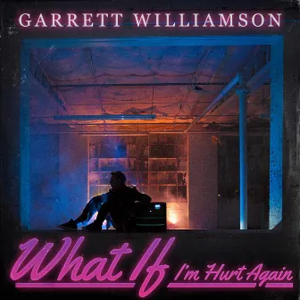 What If I'm Hurt Again by Garrett Williamson