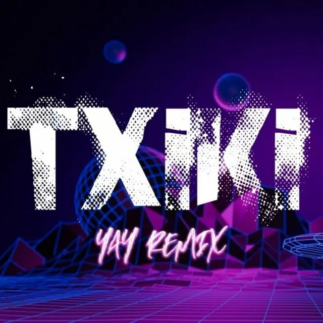 Txiki 2.0 (Yay Remix)