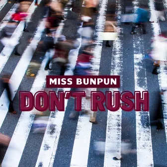 Don't Rush by Miss BunPun