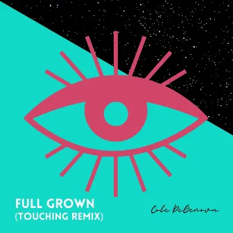 Full Grown (Touching Remix) by Cole DeGenova