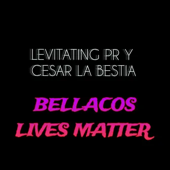 Bellacos Lives Matter by Levitating pr