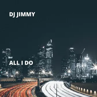 All I Do by Dj Jimmy