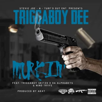 Murkin' (feat. TriggaBoy Skitzo, Da Alphabeths, Nino Tryfe) - Single by TriggaBoyDee