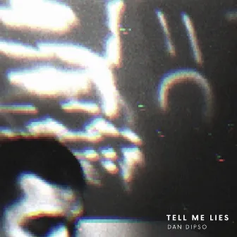 Tell Me Lies by Dan Dipso