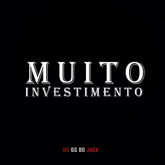 Muito Investimento by MC GG Do Jaca