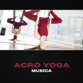 Acro yoga musica - Musica orientale per yoga dinamico, esercizi acrobatici, allenamento di mindfulness e fitness, new age by Oasi di guarigione yoga