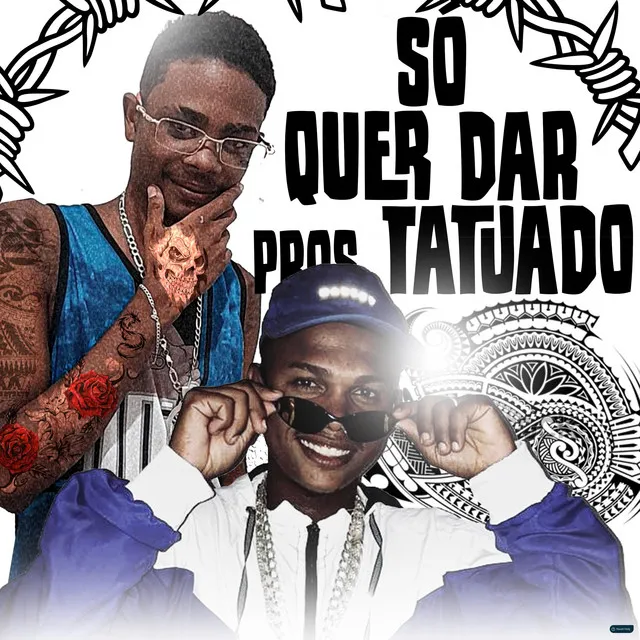 Só Quer Dar pros Tatuado