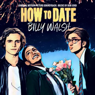 How To Date Billy Walsh (Original Motion Picture Soundtrack) by Rob Lord