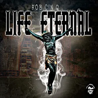 Life Eternal by Rob Cin Q