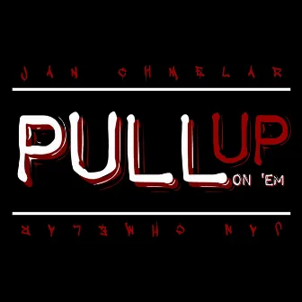 Pull up on 'Em by Jan Chmelar