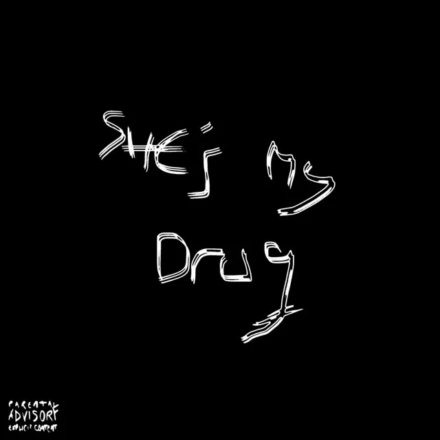 SHE'S MY DRUG