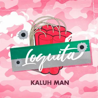 LOQUITA by Kaluh Man