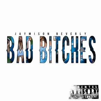 Bad Bitches by Jaymison Beverly