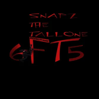 6FT5 by Snapz the TallOne