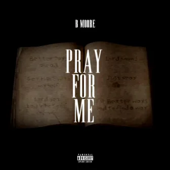 Pray For Me by B Moore