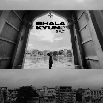 Bhala Kyun ? by Crazy