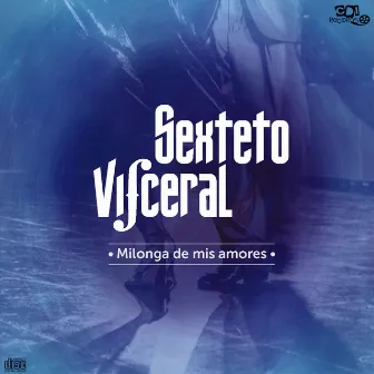 Milonga de mis amores by SEXTETO VISCERAL