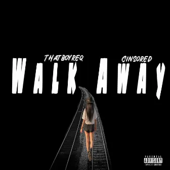 WALK AWAY by Thatboyreq