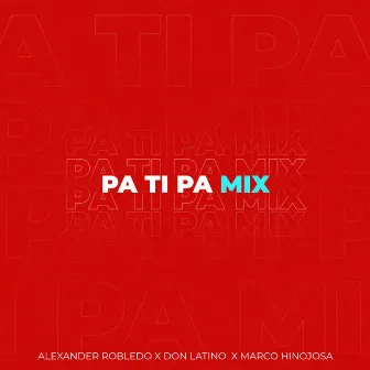 Pa Ti Pa Mix by Alexander Robledo