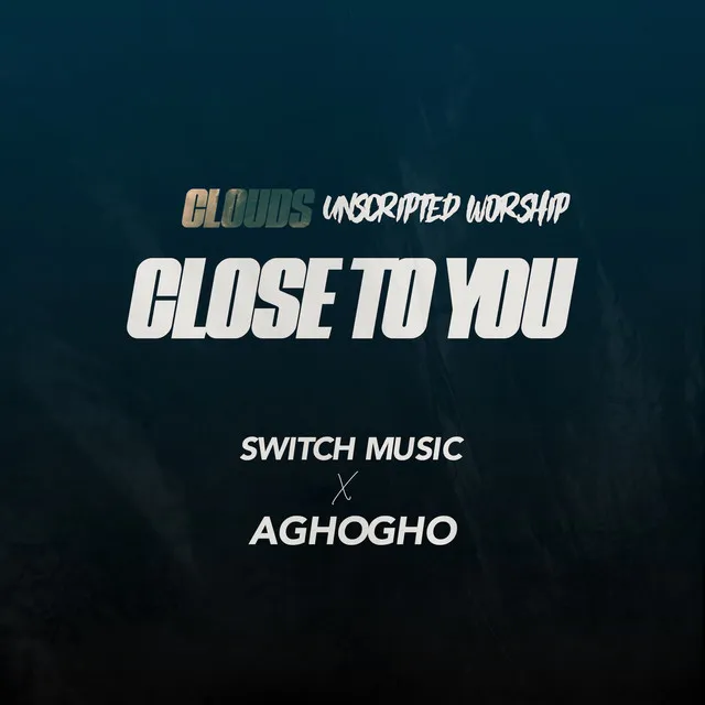 Close To You - Clouds' Unscripted Worship