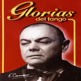 Glorias Del Tango: Francisco Canaro Vol. 1 by Francisco Canaro