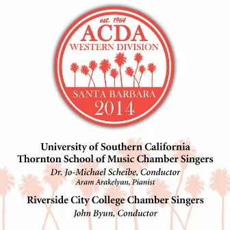 2014 American Choral Directors Association, Western Division (ACDA): University of Southern California Thornton School of Music Chamber Singers & Riverside City College Chamber Singers [Live] by Jo-Michael Scheibe