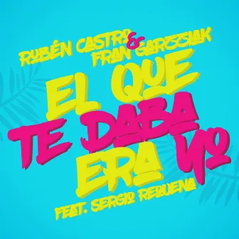 El Que Te Daba Era Yo (Radio Edit) by Rubén Castro