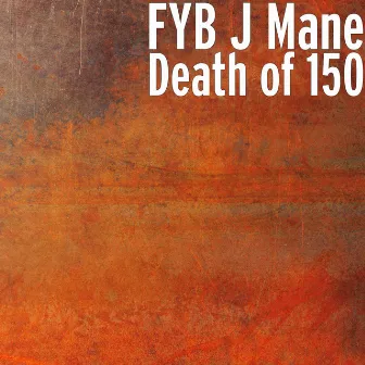 Death of 150 by Fyb J Mane