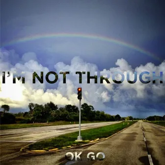 I'm Not Through by OK Go