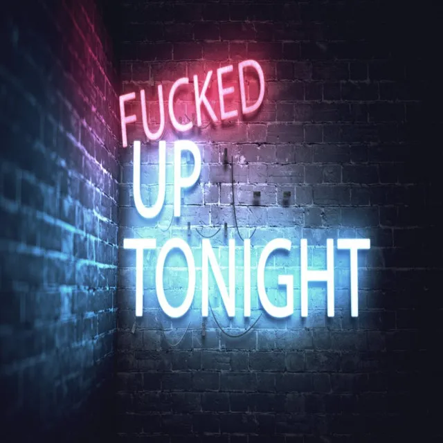 Fucked Up Tonight