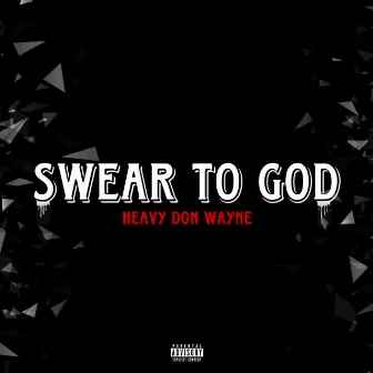 Swear To God by Heavy Don Wayne