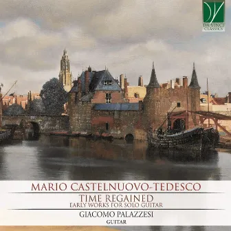 Mario Castelnuovo-Tedesco: Time Regained (Early Works for Solo Guitar) by Giacomo Palazzesi