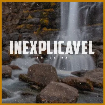 Inexplicável by Vulgo MH