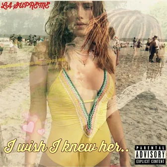 I Wish I Knew Her.. by La Supreme