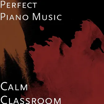 Calm Classroom by Perfect Piano Music