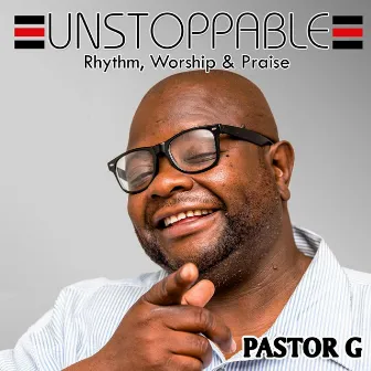 Unstoppable by Pastor G