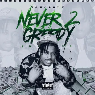 NEVER 2 GREEDY by 10kclout