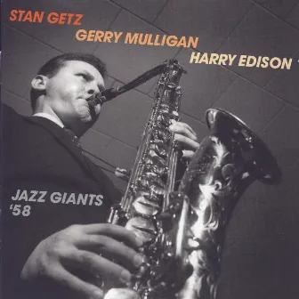 Jazz Giants '58 by Stan Getz, Gerry Mulligan & Harry Edison